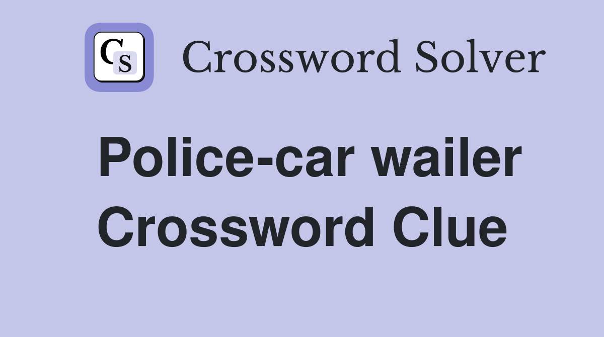 Police-car wailer Crossword Clue