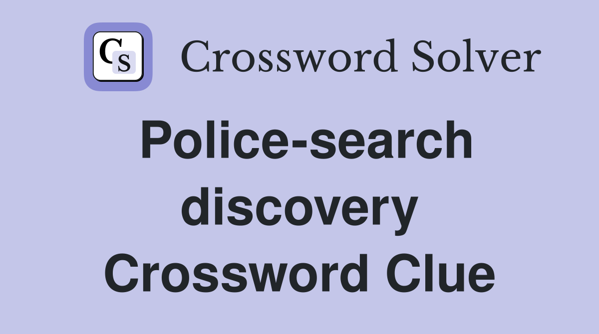 Police-search discovery Crossword Clue