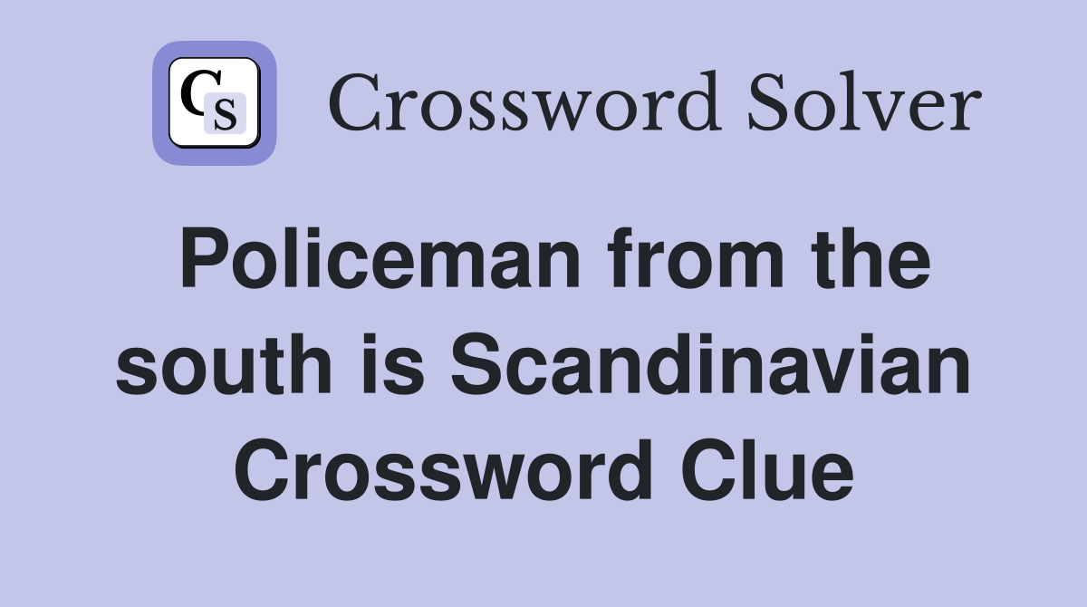 Policeman from the south is Scandinavian Crossword Clue