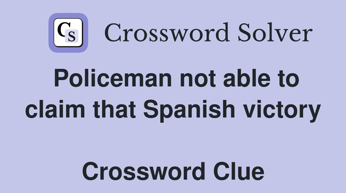 Policeman not able to claim that Spanish victory  Crossword Clue