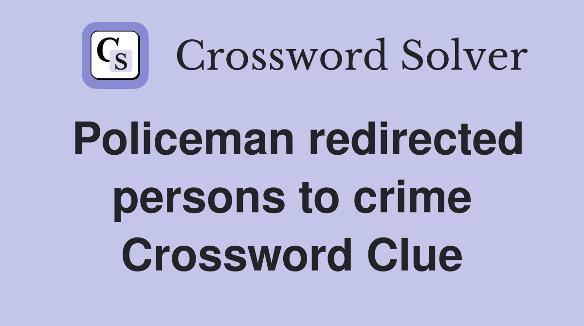Policeman redirected persons to crime Crossword Clue