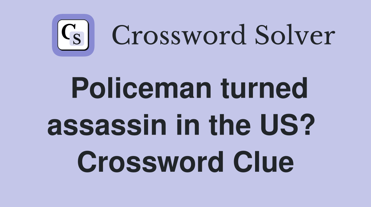 Policeman turned assassin in the US?  Crossword Clue