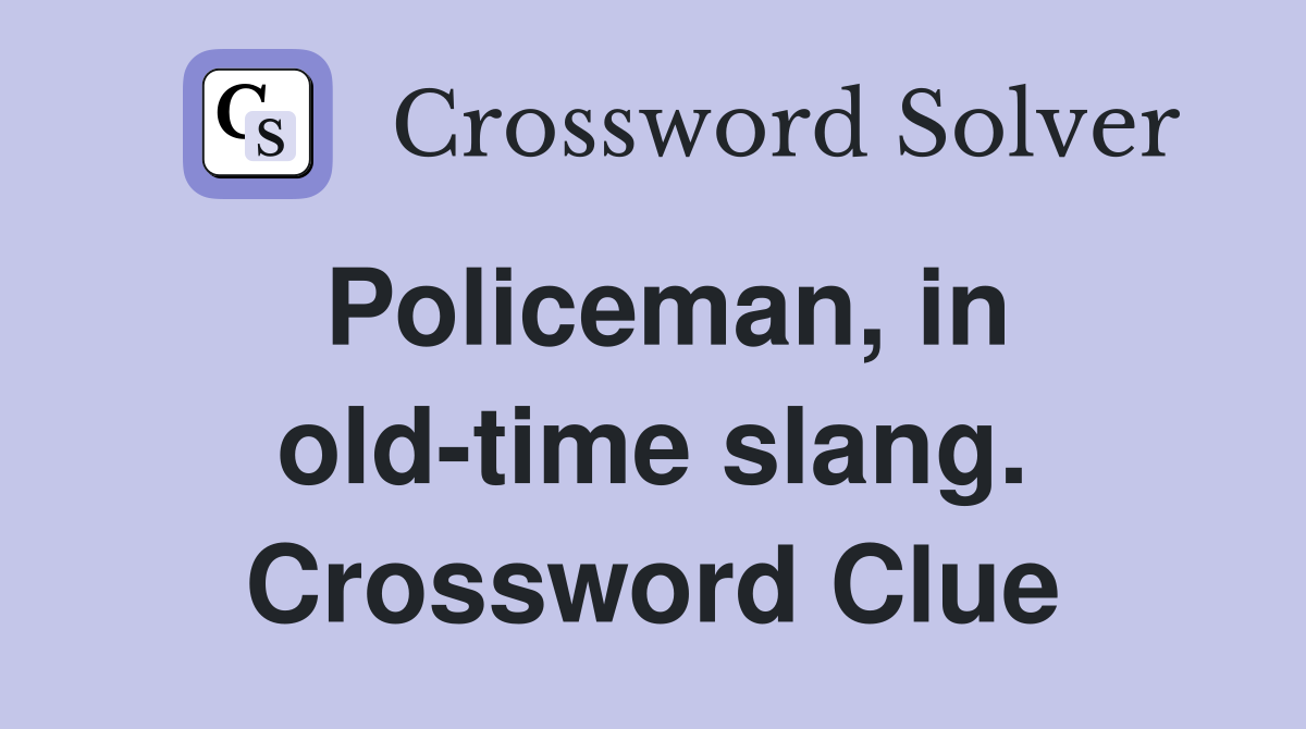 Policeman, in old-time slang. Crossword Clue