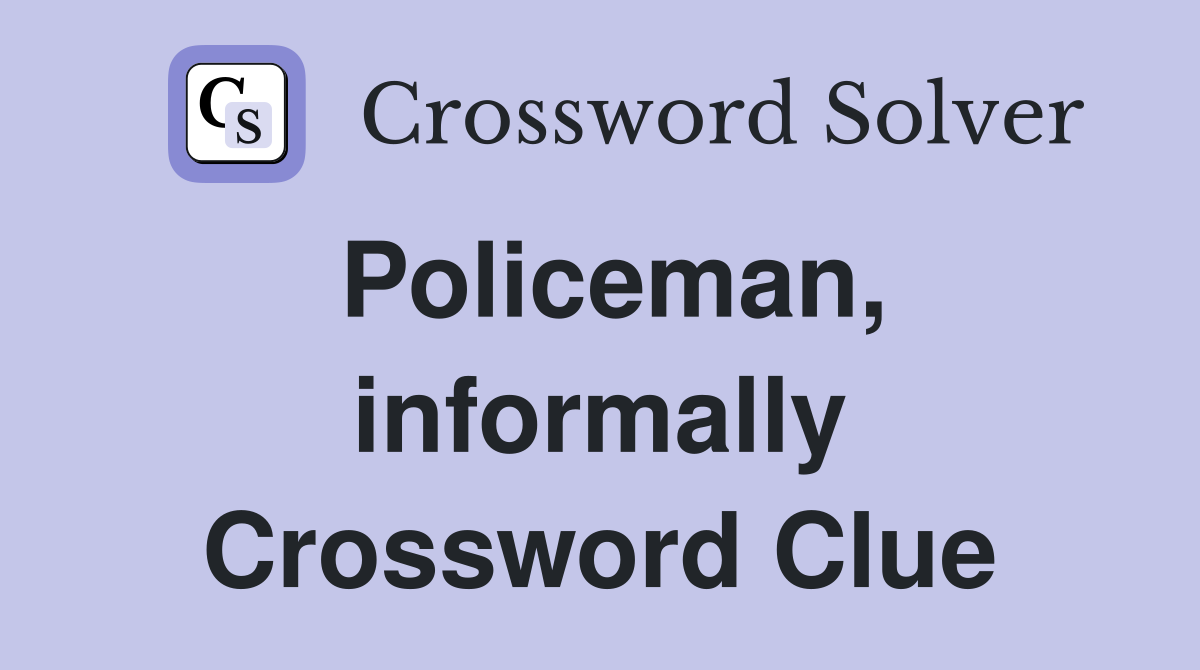Policeman, informally Crossword Clue