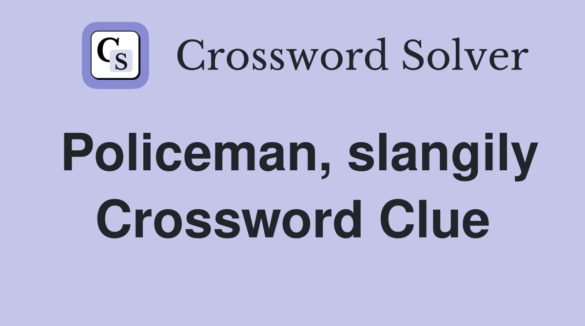 Policeman, slangily Crossword Clue