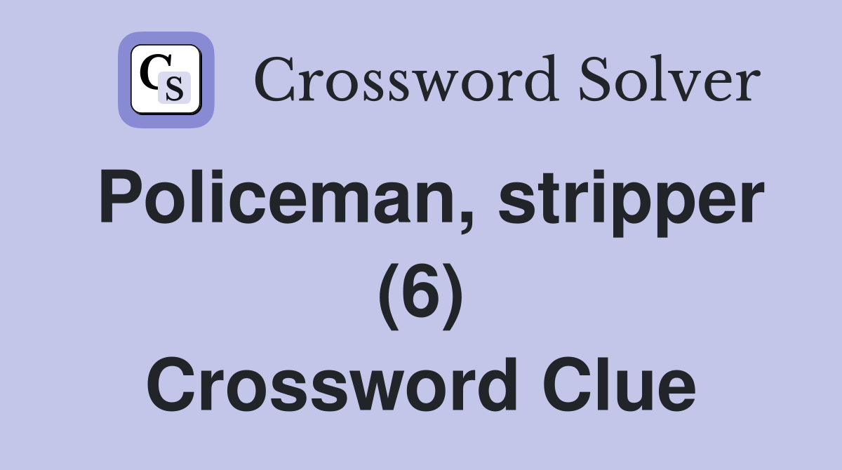 Policeman, stripper (6) Crossword Clue