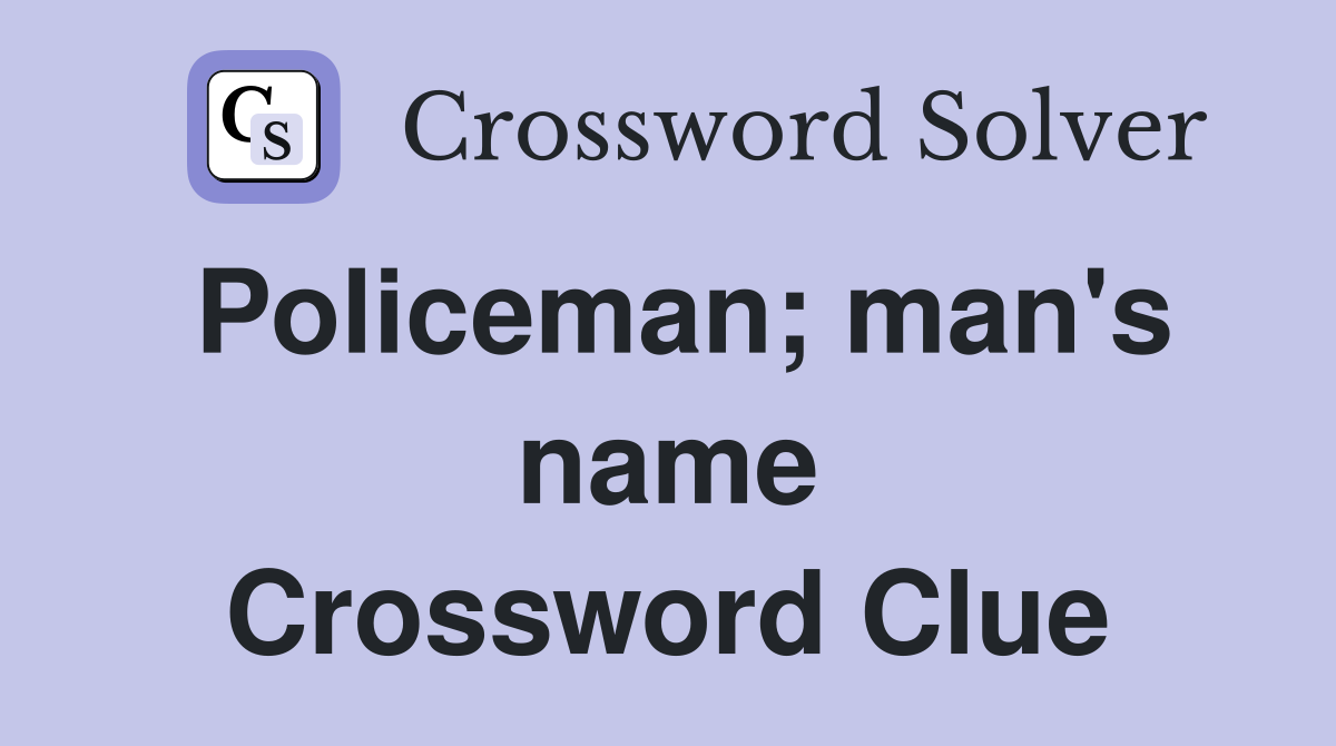 Policeman; man's name Crossword Clue