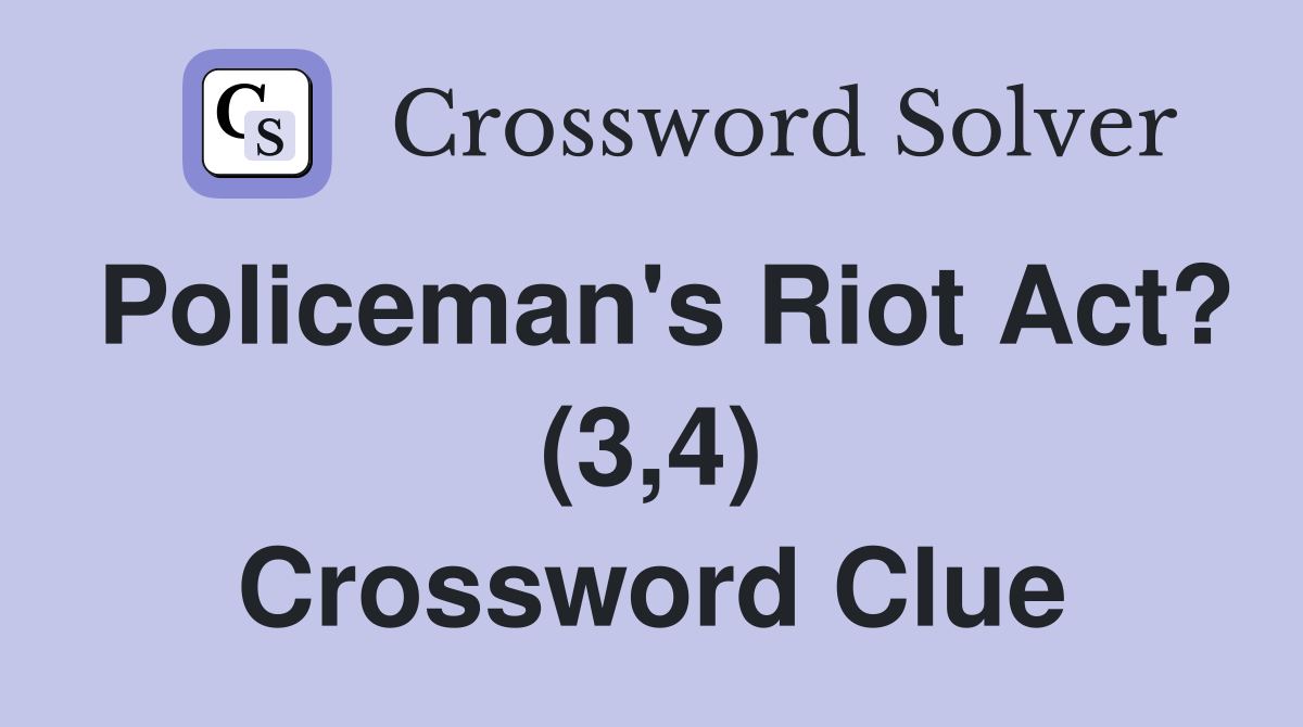 Policeman's Riot Act? (3,4) Crossword Clue
