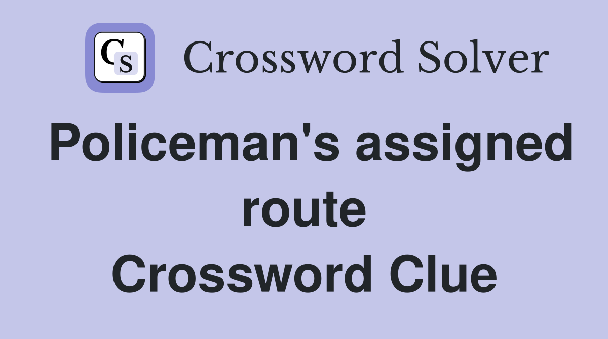 Policeman's assigned route Crossword Clue