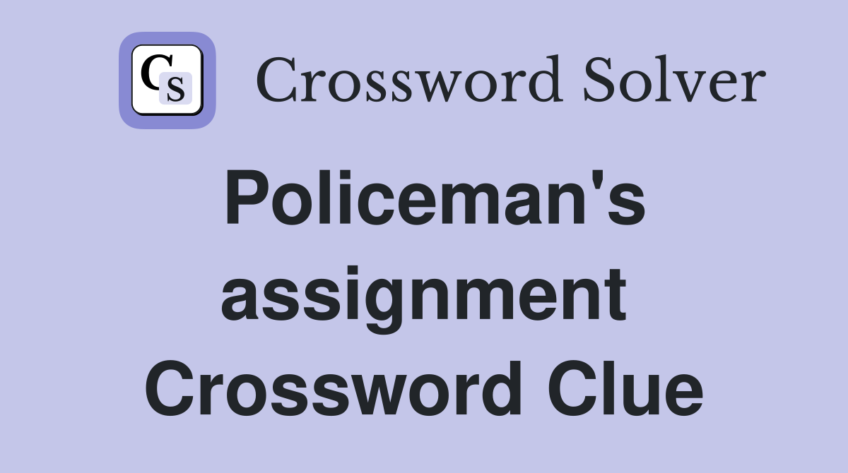 Policeman's assignment Crossword Clue