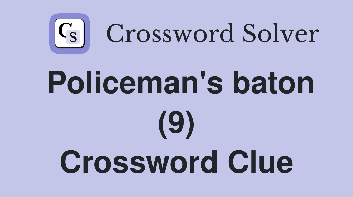 Policeman's baton (9) Crossword Clue