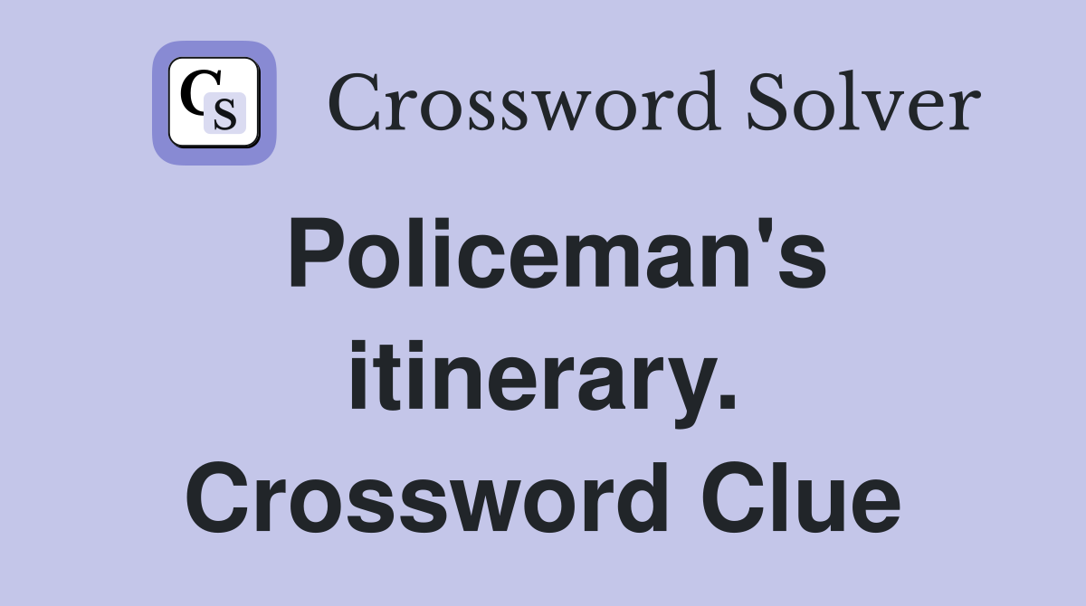 Policeman's itinerary. Crossword Clue