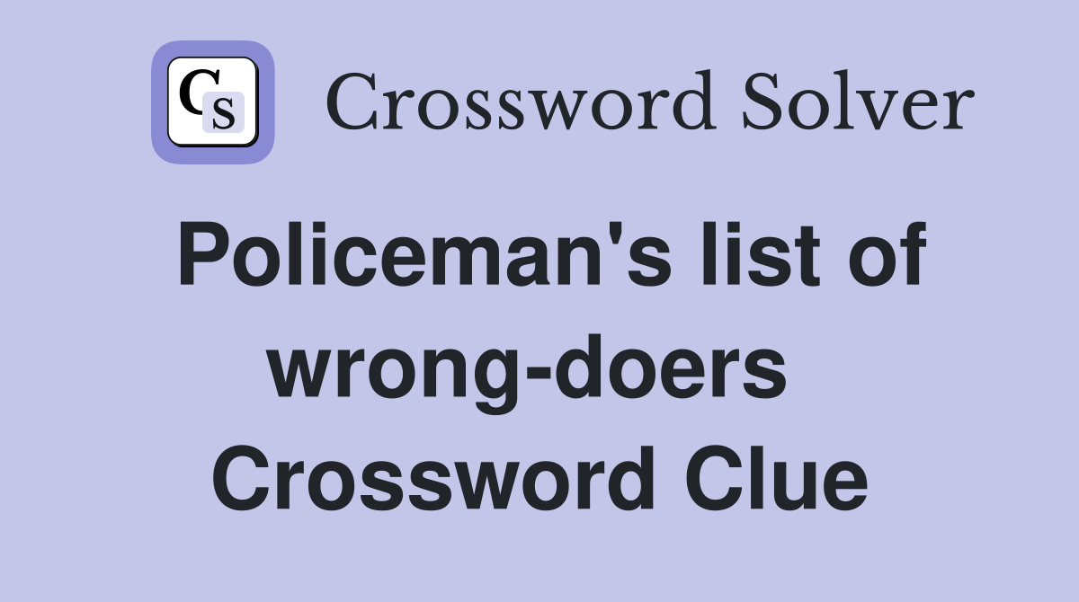 Policeman's list of wrong-doers  Crossword Clue