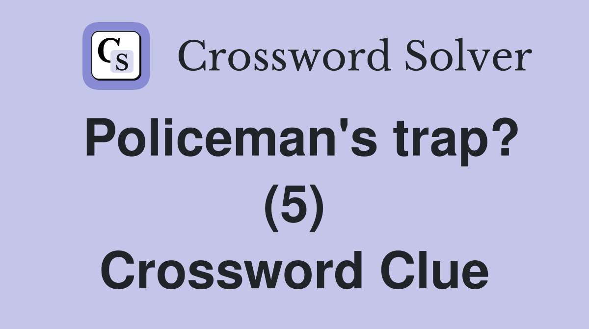 Policeman's trap? (5) Crossword Clue