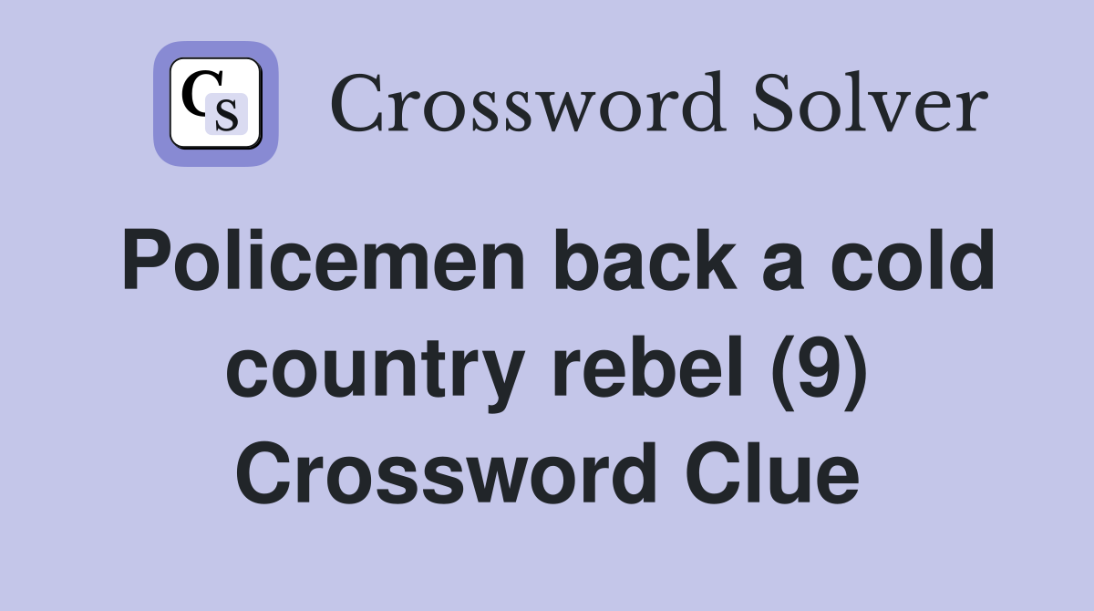 Policemen back a cold country rebel (9) Crossword Clue