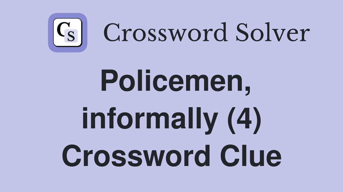 Policemen, informally (4) Crossword Clue