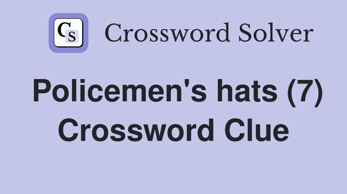 Policemen's hats (7) Crossword Clue