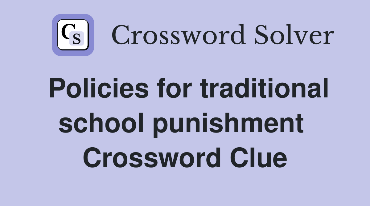 Policies for traditional school punishment  Crossword Clue