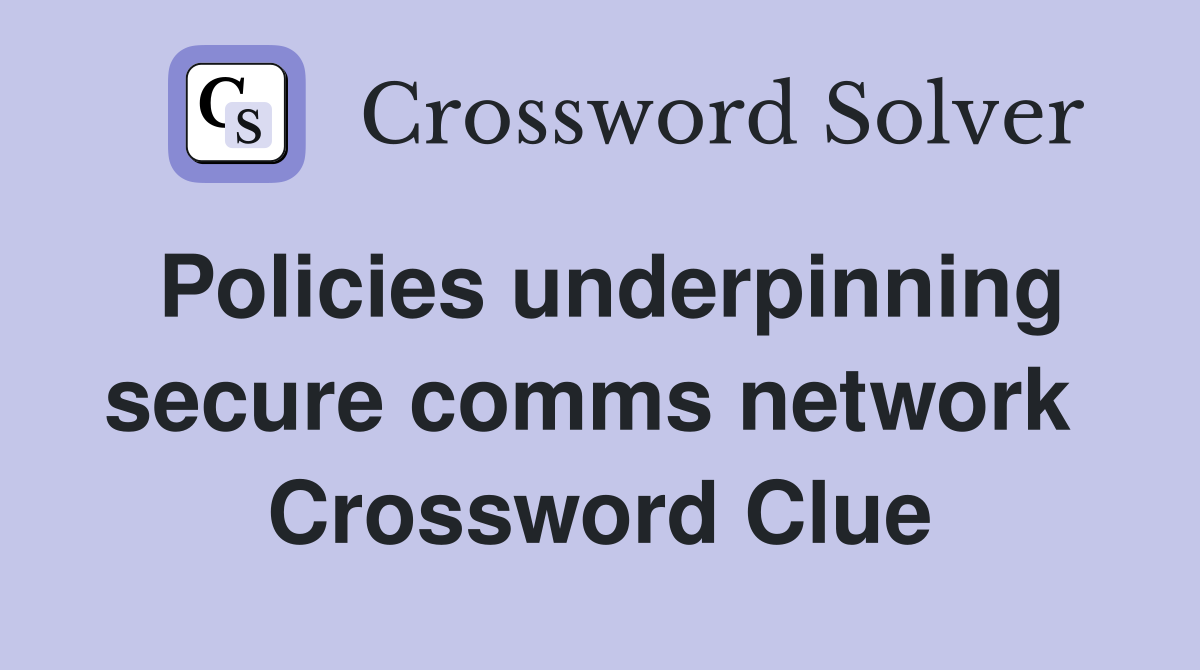 Policies underpinning secure comms network  Crossword Clue