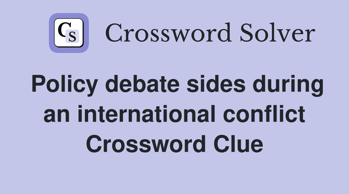 Policy debate sides during an international conflict Crossword Clue