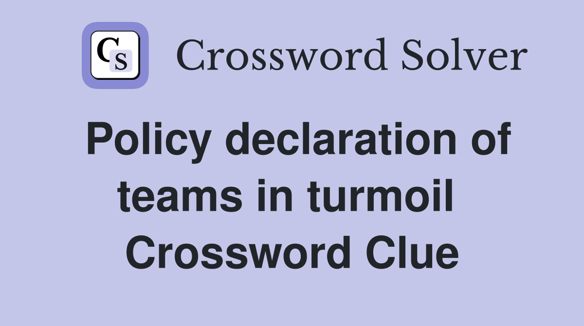 Policy declaration of teams in turmoil  Crossword Clue