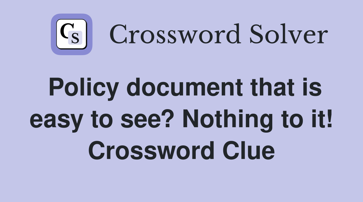 Policy document that is easy to see? Nothing to it! Crossword Clue