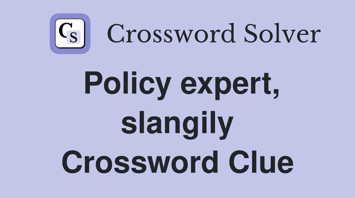 Policy expert, slangily Crossword Clue