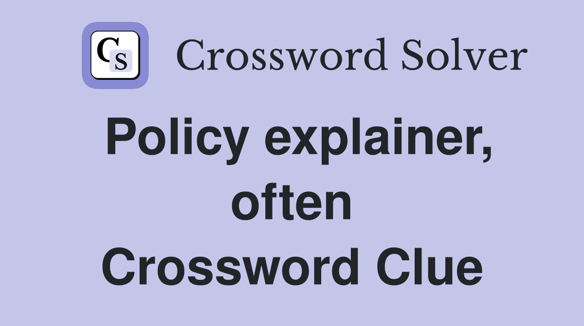 Policy explainer, often Crossword Clue