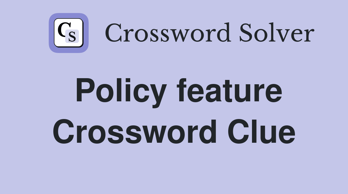 Policy feature Crossword Clue