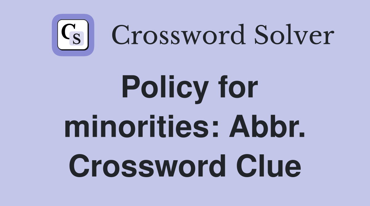 Policy for minorities: Abbr. Crossword Clue