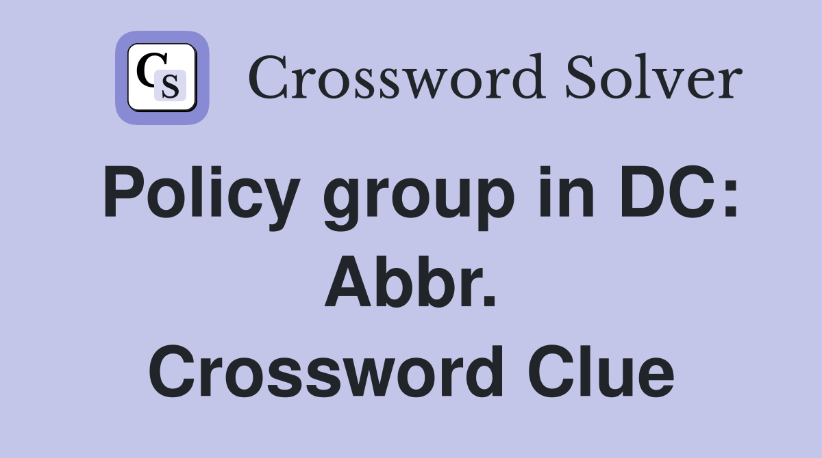 Policy group in DC: Abbr. Crossword Clue
