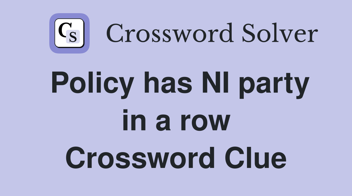 Policy has NI party in a row Crossword Clue