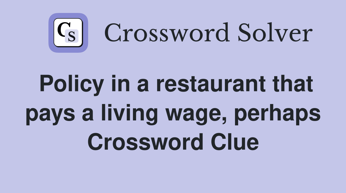 Policy in a restaurant that pays a living wage, perhaps Crossword Clue