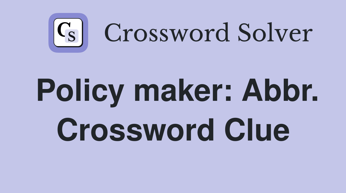 Policy maker: Abbr. Crossword Clue