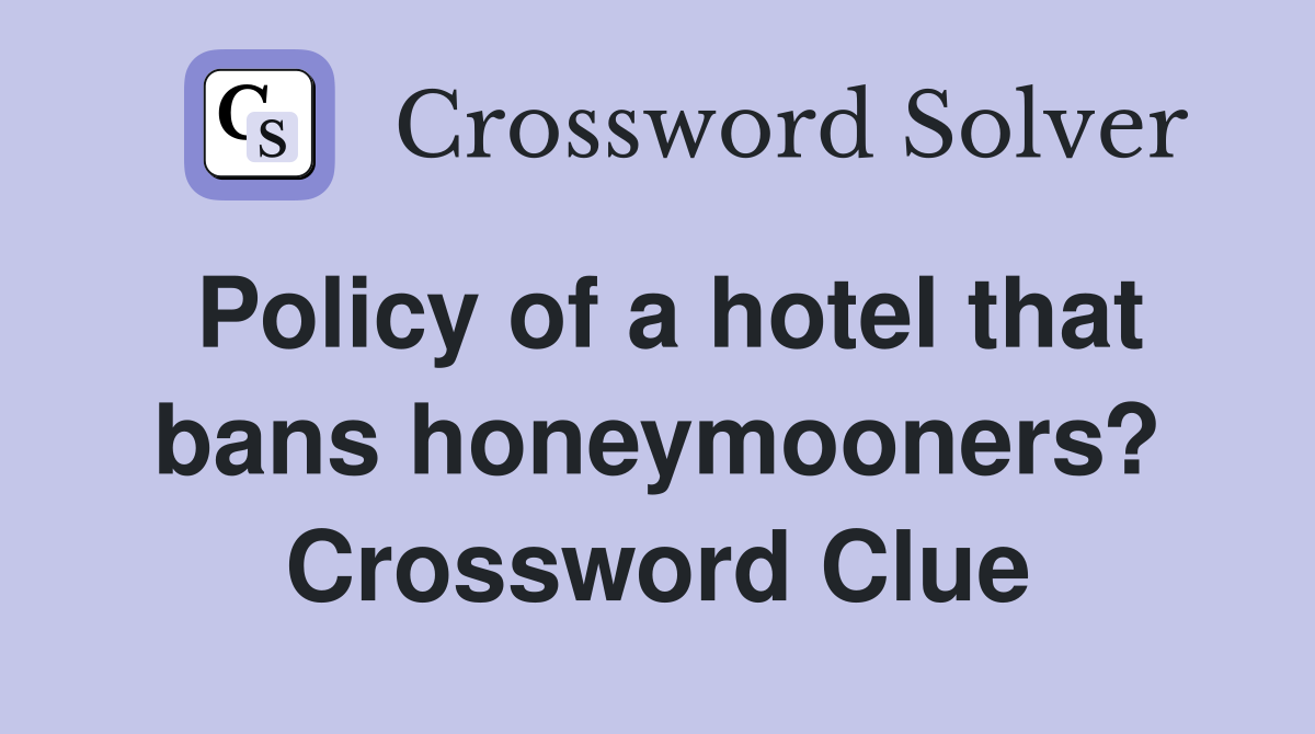 Policy of a hotel that bans honeymooners? Crossword Clue