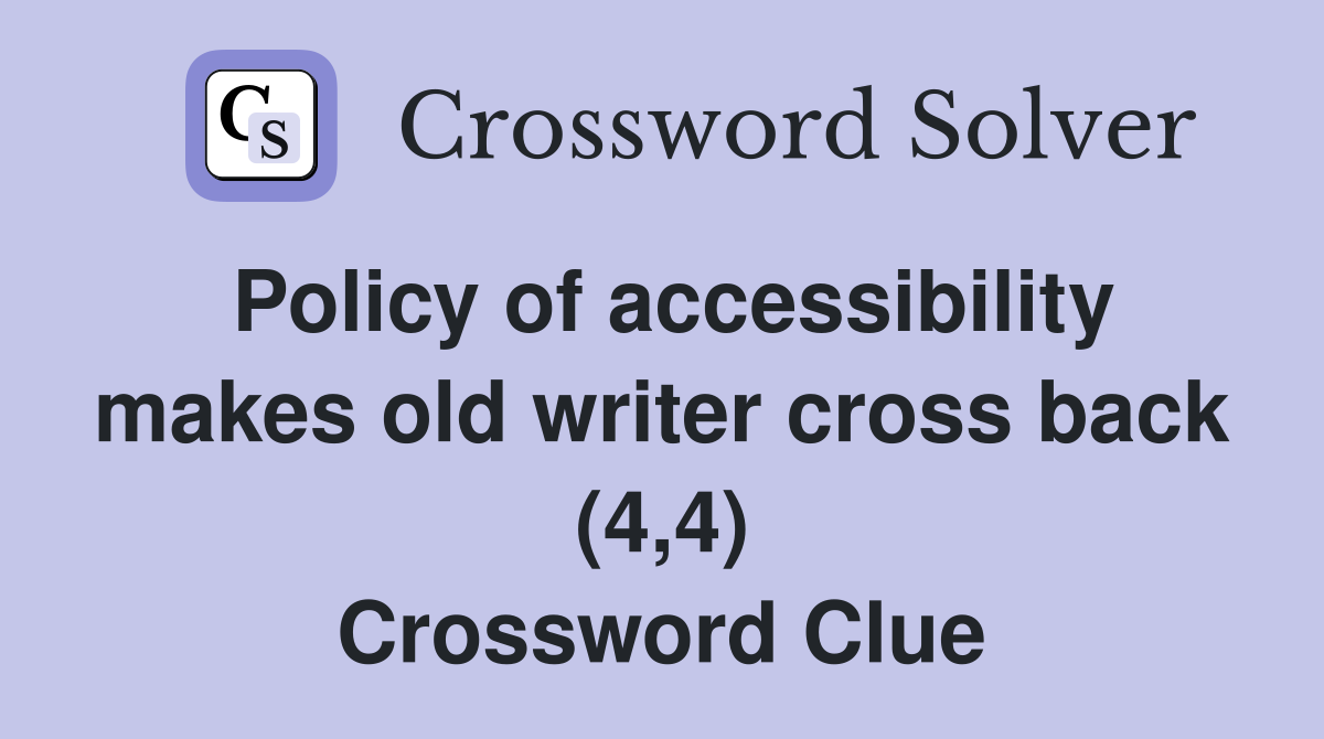 Policy of accessibility makes old writer cross back (4,4) Crossword Clue