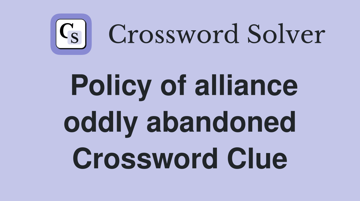 Policy of alliance oddly abandoned Crossword Clue