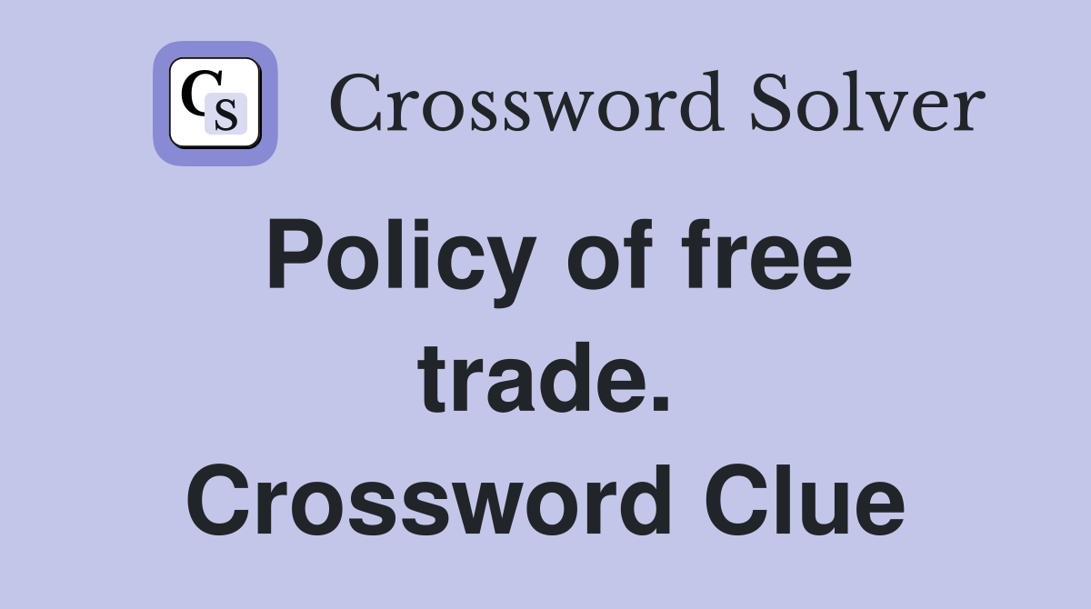 Policy of free trade. Crossword Clue
