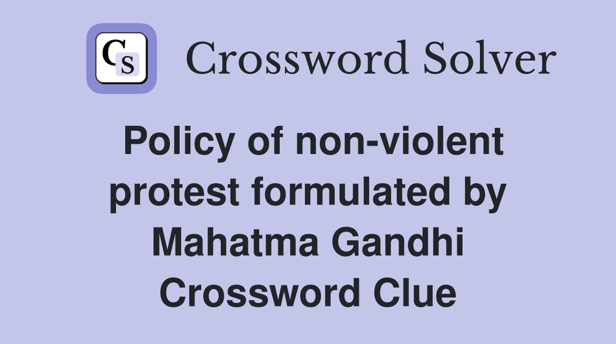 Policy of non-violent protest formulated by Mahatma Gandhi Crossword Clue
