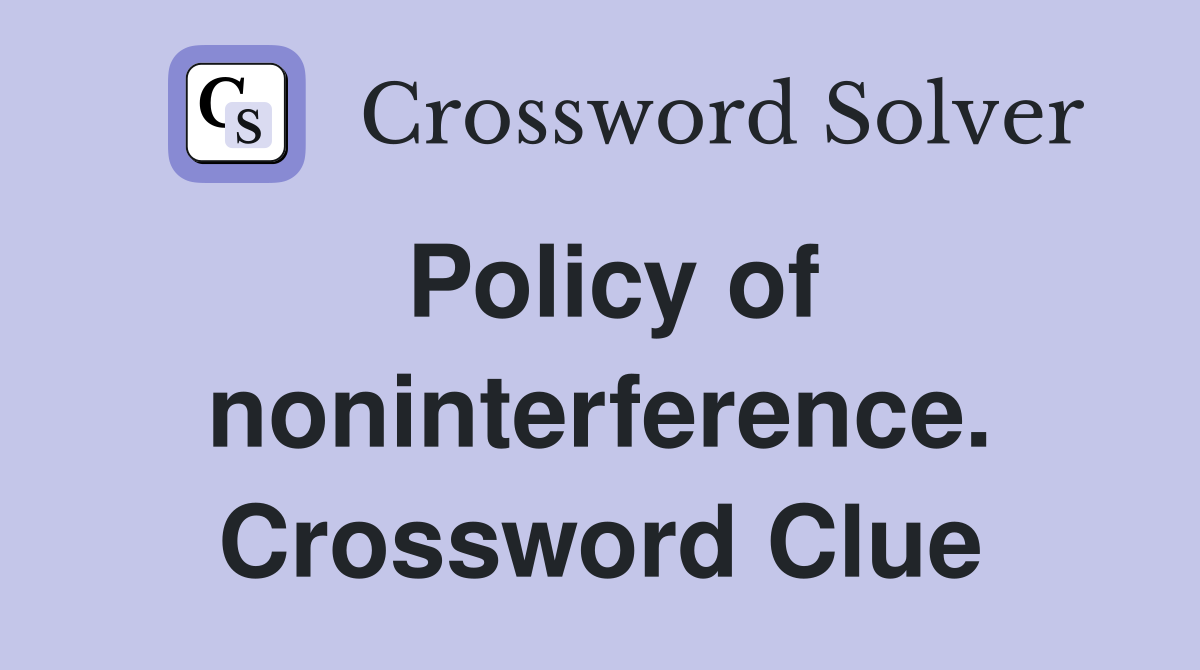 Policy of noninterference. Crossword Clue