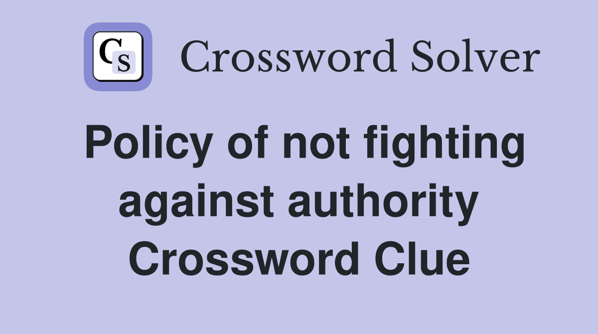 Policy of not fighting against authority Crossword Clue