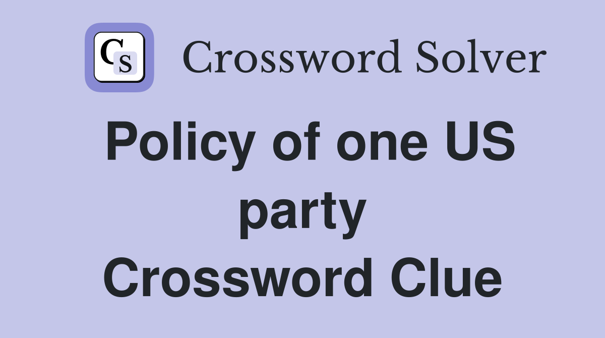 Policy of one US party Crossword Clue