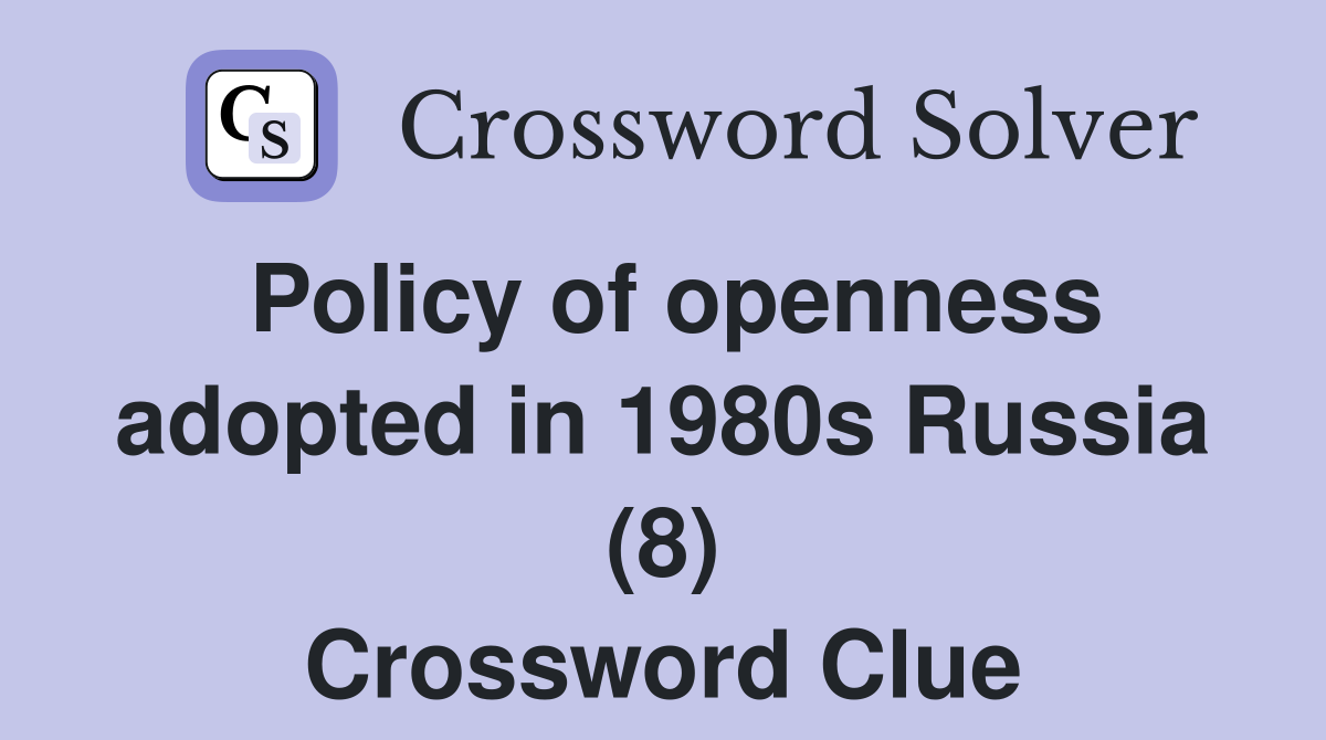 Policy of openness adopted in 1980s Russia (8) Crossword Clue Answers