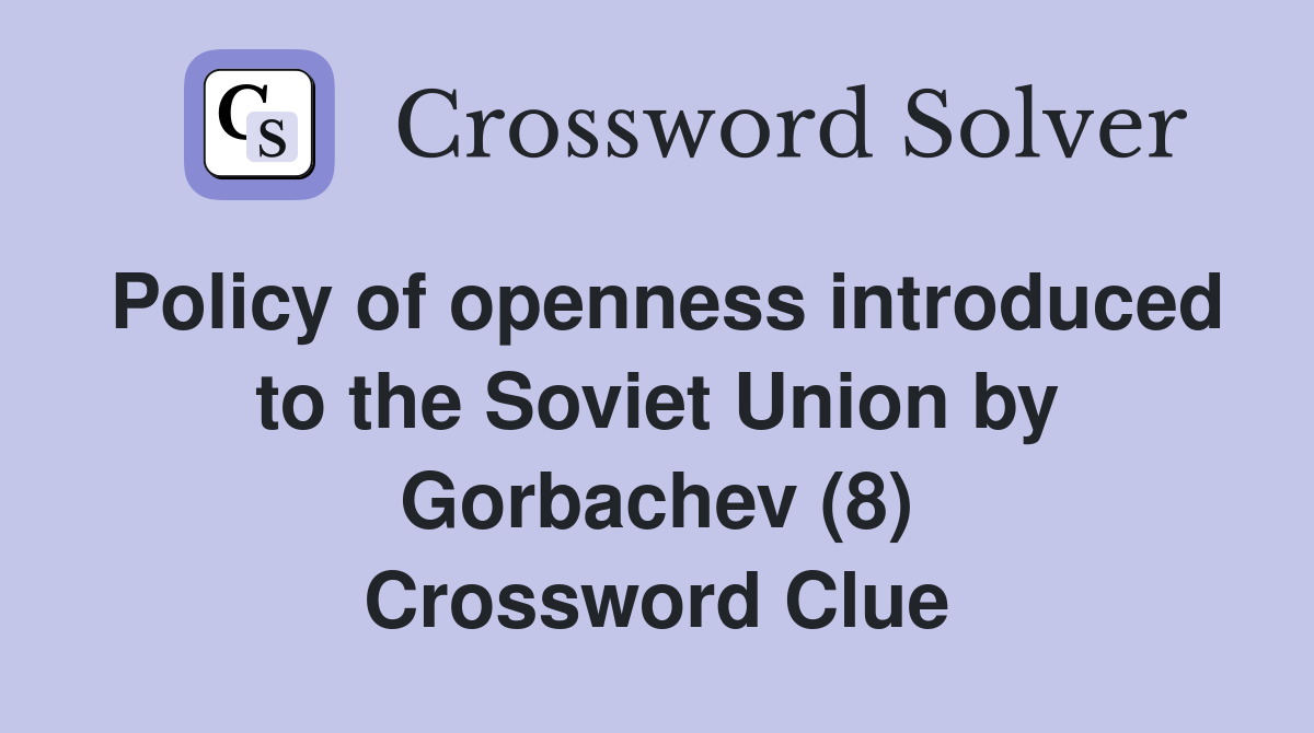 Policy of openness introduced to the Soviet Union by Gorbachev (8) Crossword Clue