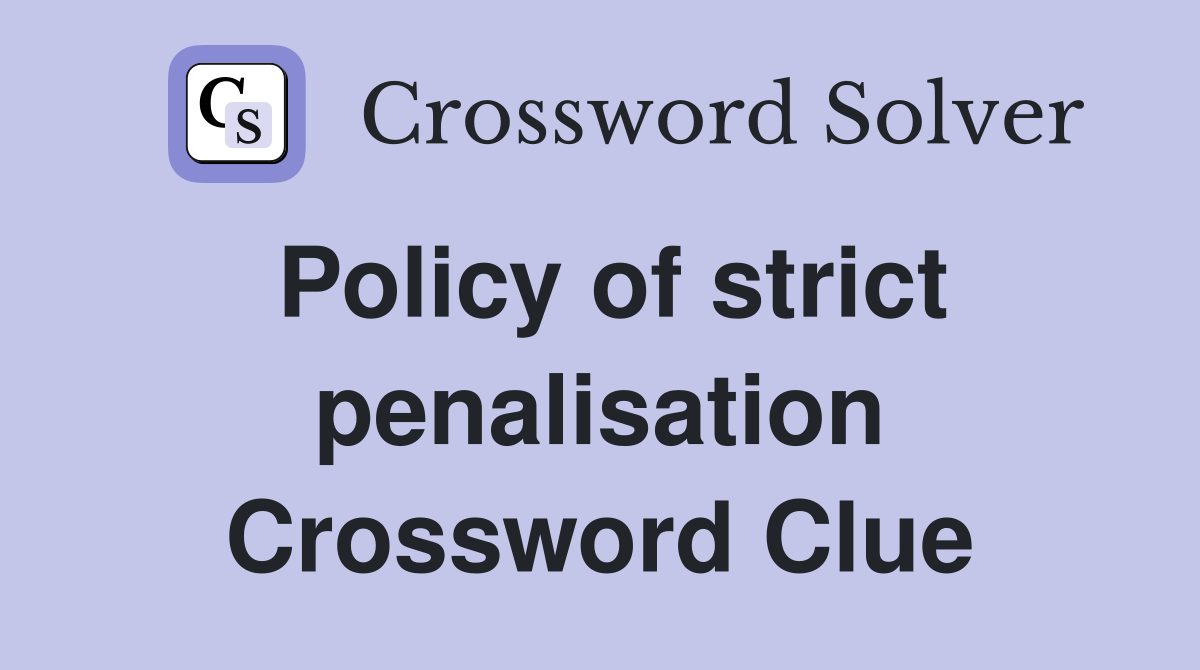 Policy of strict penalisation Crossword Clue