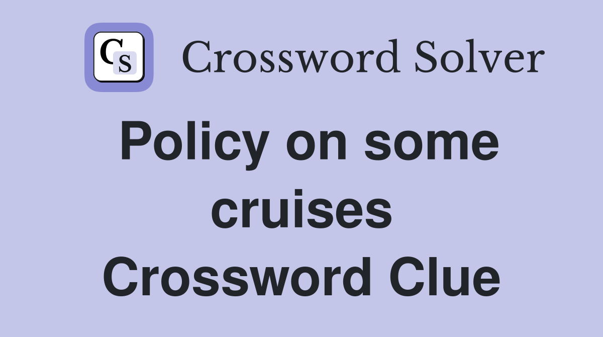 Policy on some cruises Crossword Clue