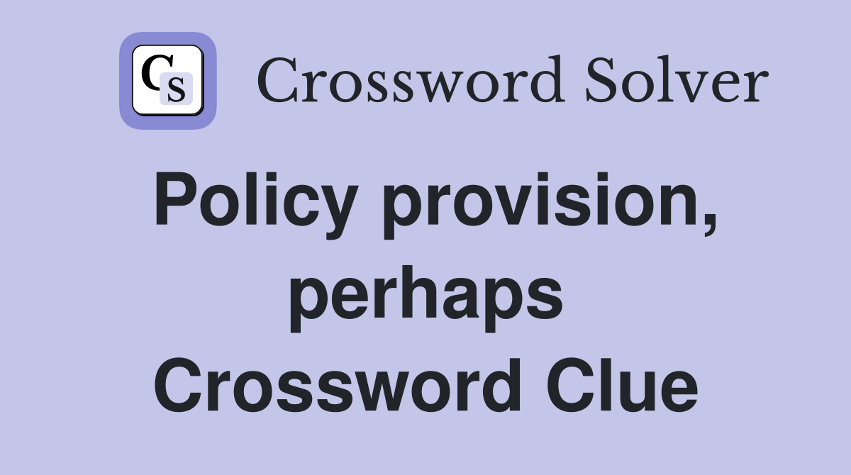 Policy provision, perhaps Crossword Clue