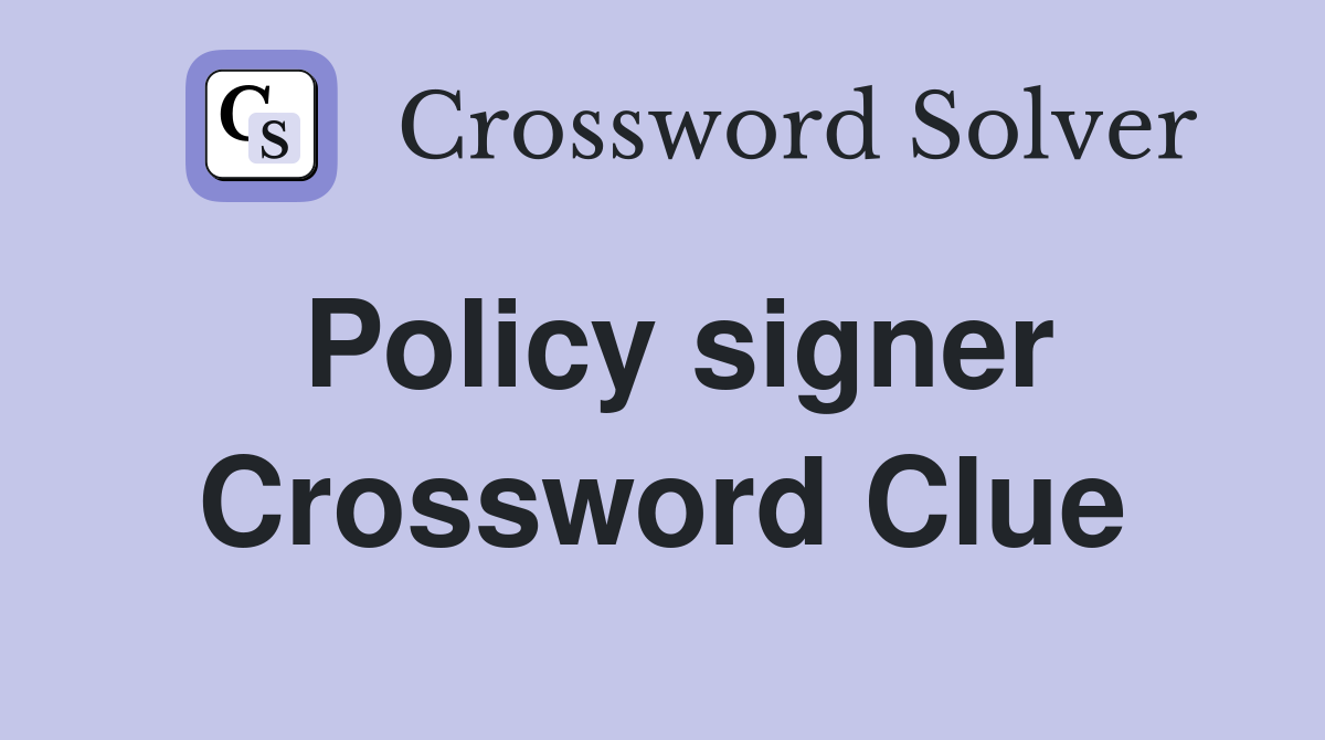Policy signer Crossword Clue