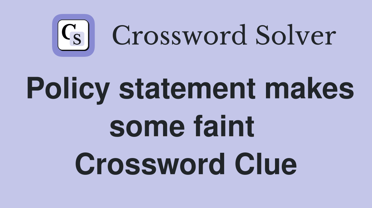 Policy statement makes some faint  Crossword Clue