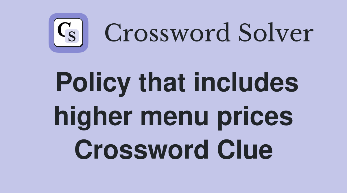 Policy that includes higher menu prices Crossword Clue